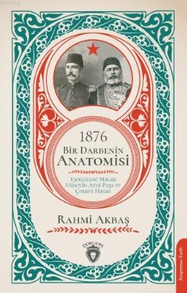 1876 - Bir Darbenin Anatomisi; Eşekçizade Malak Hüseyin Avni Paşa ve Ç