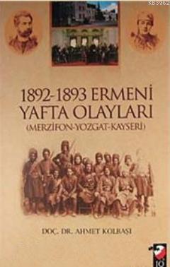 1892-1893 Ermeni Yafta Olayları (Merzifon-Yozgat-Kayseri) | Ahmet Kolb