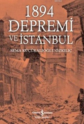 1894 Depremi ve İstanbul | Sema Küçükalioğlu Özkılıç | Türkiye İş Bank