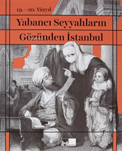 19. - 20. Yüzyıl Yabancı Seyyahların Gözünden İstanbul (Ciltli) | İlbe