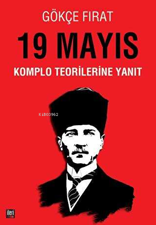 19 Mayıs: Komplo Teorilerine Yanıt | Gökçe Fırat | İleri Yayınları