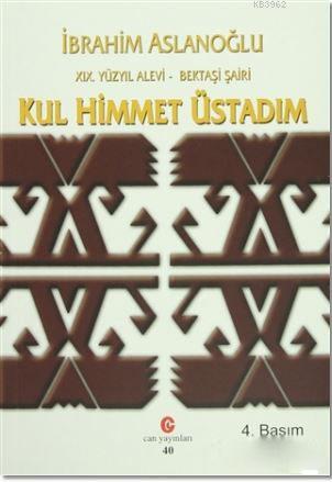 19. Yüzyıl Alevi - Bektaşi Şairi Kul Himmet Üstadım; Yaşamı, Kişiliği 