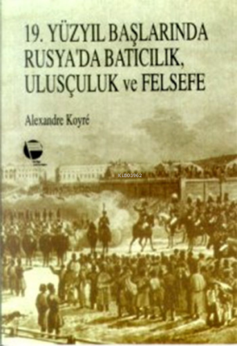 19. Yüzyıl Başlarında Rusya'da Batıcılık Ulusçuluk ve Felsefe | İzzet 