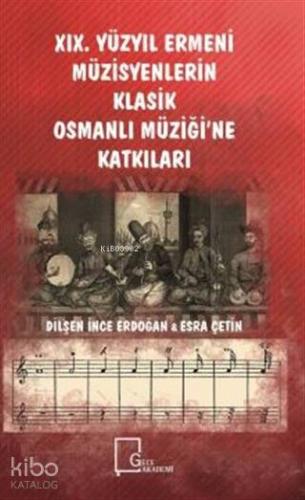 19. Yüzyıl Ermeni Müzisyenlerin Klasik Osmanlı Müziği'ne Katkıları | D