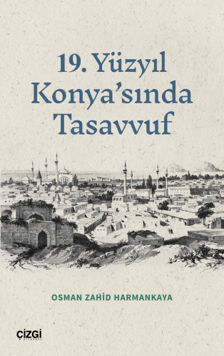 19 Yüzyıl Konya’sında Tasavvuf | Osman Zahid Harmankaya | Çizgi Kitabe