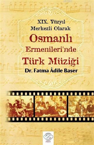 19. Yüzyıl Merkezli Olarak Osmanlı Ermenileri'nde Türk Müziği | Fatma 