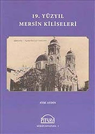 19. Yüzyıl Mersin Kiliseleri | Ayşe Aydın | Pitura Yayınları