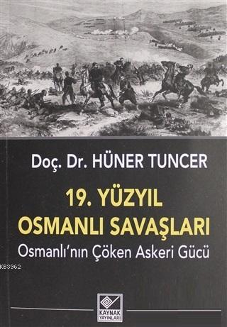 19. Yüzyıl Osmanlı Savaşları; Osmanlı'nın Çöken Askeri Gücü | Hüner Tu