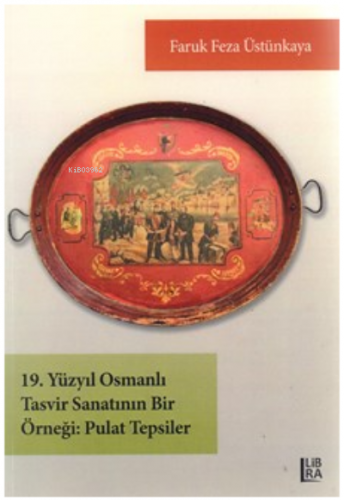 19. yüzyıl Osmanlı tasvir sanatının bir örneği ;pulat tepsiler | Faruk