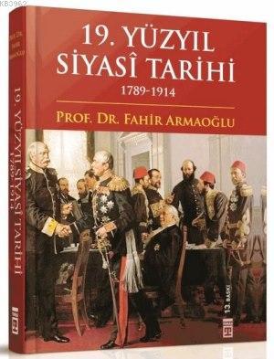 19. Yüzyıl Siyasî Tarihi 1789 - 1914 (Ciltli) | Fahir Armaoğlu | Timaş