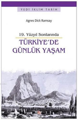 19. Yüzyıl Sonlarında Türkiye'de Günlük Yaşam | Agnes Dick Ramsay | Sa