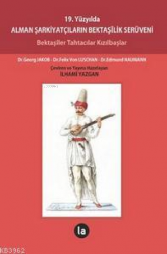 19. Yüzyılda Alman Şarkiyatçıların Bektaşilik Serüveni; Bektaşiler Tah