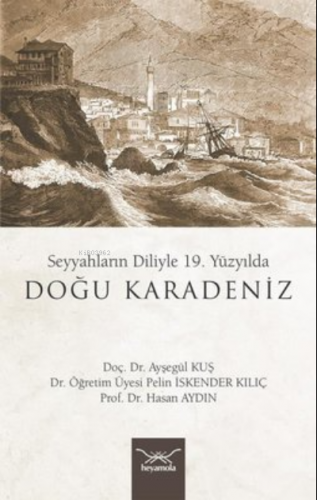 19. Yüzyılda Doğu Karadeniz - Seyyahların Diliyle | Ayşegül Kuş | Heya