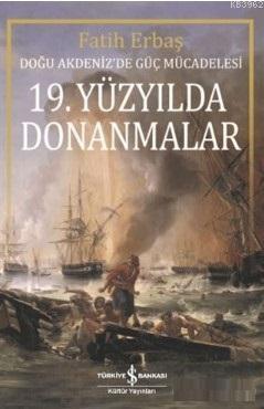 19. Yüzyılda Donanmalar; Doğu Akdeniz'de Güç Mücadelesi | Fatih Erbaş 