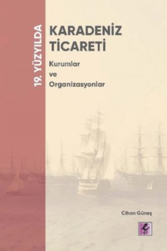 19. Yüzyılda Karadeniz;Ticareti Kurumlar ve Organizasyonlar | Cihan Gü