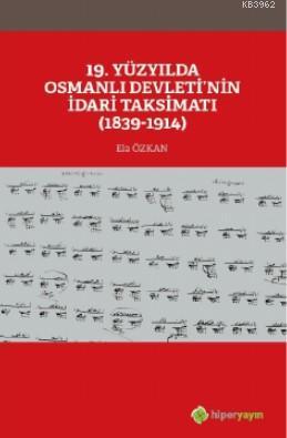 19 Yüzyılda Osmanlı Devleti'nin İdari Taksimatı (1839-1914) | Ela Özka