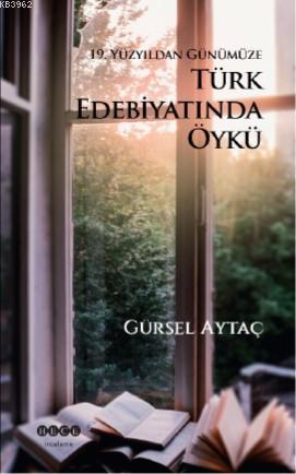 19. Yüzyıldan Günümüze Türk Edebiyatında Öykü | Gürsel Aytaç | Hece Ya