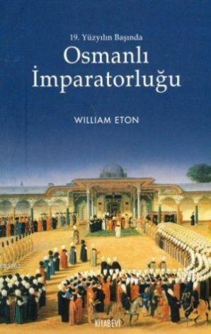 19. Yüzyılın Başında Osmanlı İmparatorluğu | William Eton | Kitabevi Y