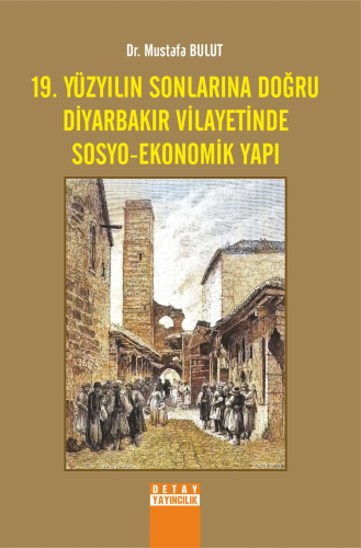 19. Yüzyılın Sonlarına Doğru Diyarbakır Vilayetinde Sosyo - Ekonomik Y