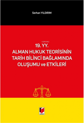 19. yy. Alman Hukuk Teorisinin Tarih Bilinci Bağlamında Oluşumu ve Etk