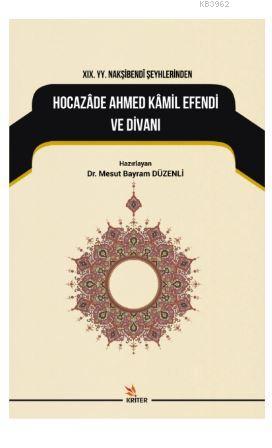 19. YY. Nakşibendi Şeyhlerinden Hocazade Ahmed Kamil Efendi ve Divanı 