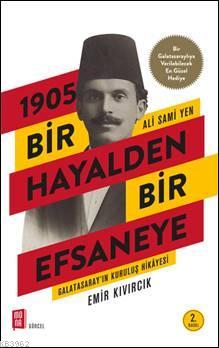 1905 Bir Hayalden Bir Efsaneye - Ali Sami Yen; Galatasarayın Kuruluş H