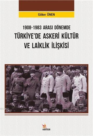 1908-1983 Arası Dönemde Türkiye'de Askeri Kültür ve Laiklik İlişkisi |