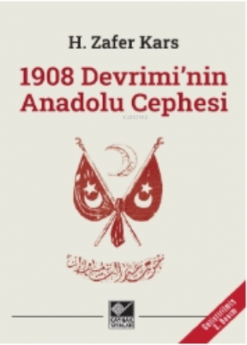 1908 Devrimi'nin Anadolu Cephesi | H. Zafer Kars | Kaynak Yayınları