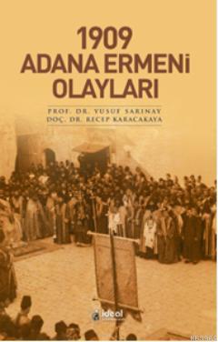 1909 Adana Ermeni Olayları | Recep Karacakaya | İdeal Kültür Yayıncılı