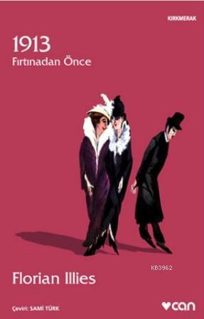 1913: Fırtından Önce | Florian Illies | Can Yayınları