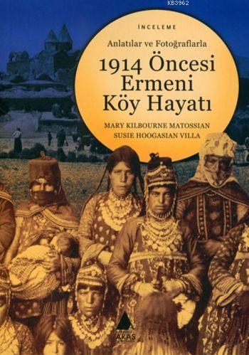 1914 Öncesi Ermeni Köy Hayatı; Anlatılar ve Fotoğraflarla | Mary Kilbo