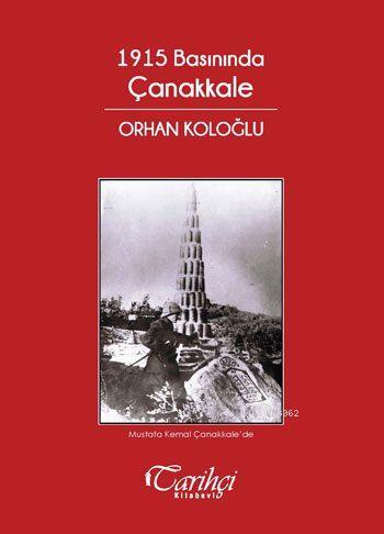 1915 Basınında Çanakkale | Orhan Koloğlu | Tarihçi Kitabevi