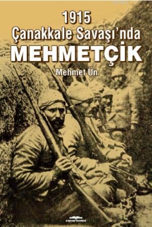 1915 Çanakkale Savaşı'nda Mehmetçik | Mehmet Ün | Kastaş Yayınları