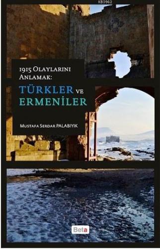 1915 Olaylarını Anlamak; Türkler ve Ermeniler | Mustafa Serdar Palabıy