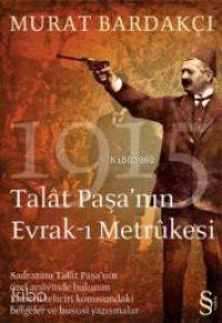 1915 Talât Paşa'nın Evrak-ı Metrûkesi | Murat Bardakçı | Everest Yayın