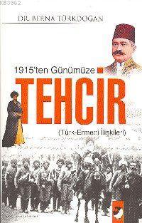 1915'ten Günümüze Tehcir; Türk Ermeni İlişkileri | Berna Türkdoğan | I