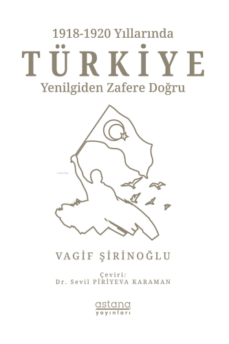 1918-1920 Yıllarında Türkiye: Yenilgiden Zafere Doğru | Vagif Şirinoğl