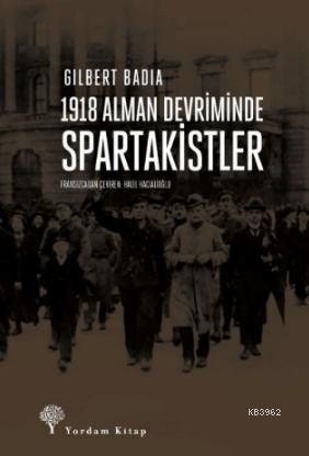 1918 Alman Devriminde Spartakistler | Gilbert Badia | Yordam Kitap