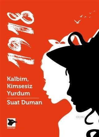 1918 - Kalbim, Kimsesiz Yurdum | Suat Duman | Alakarga Sanat Yayınları