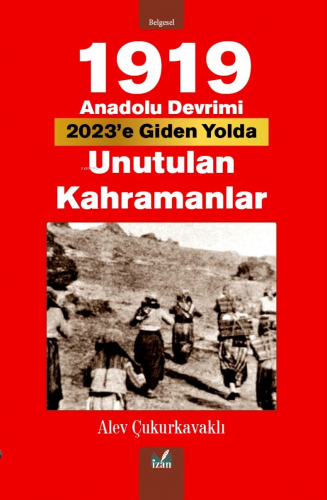 1919 Anadolu Devrimi;Unutulan Kahramanlar | Alev Çukurkavaklı | İzan Y