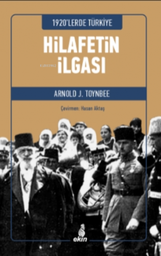 1920’lerde Türkiye - Hilafetin İlgası | Arnold J. Toynbee | Ekin Yayın