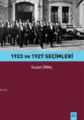 1923 ve 1927 Seçimleri | Suzan Ünal | Dora Yayıncılık