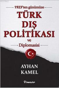 1923'ten Günümüze Türk Dış Politikası ve Diplomasisi | Ayhan Kamel | İ