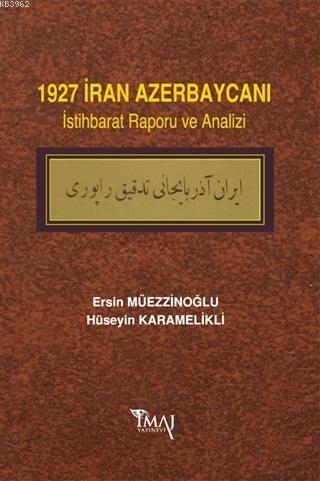 1927 İran Azerbaycanı İstihbarat Raporu ve Analizi | Hüseyin Karamelik