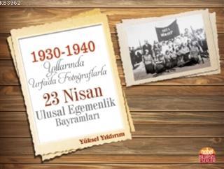 1930-1940 Yıllarında Urfa'da Fotoğraflarla 23 Nisan Ulusal Egemenlik B