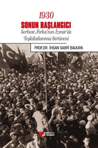 1930 Sonun Başlangıcı Serbest Fırka'nın İzmir'de Teşkilatlanma Serüven