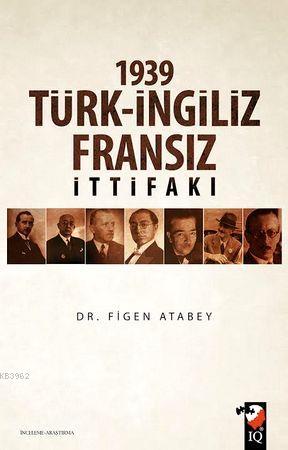 1939 Türk-İngiliz-Fransız İttifakı | Figen Atabey | IQ Kültür Sanat Ya