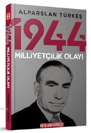 1944 Milliyetçilik Olayı | Alparslan Türkeş | Bilge Oğuz Yayınları