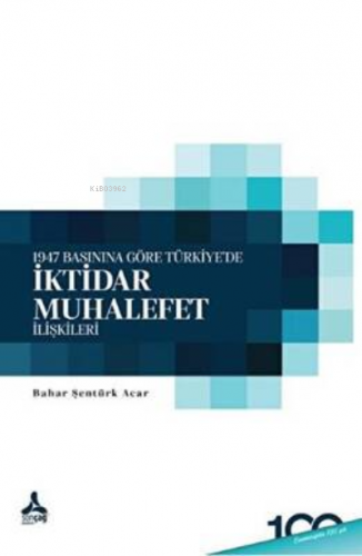 1947 Basınına Göre Türkiye’de İktidar - Muhalefet İlişkileri | Bahar Ş