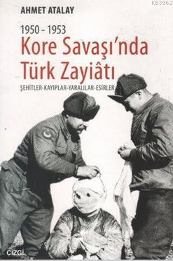 1950-1953 Kore Savaşı'nda Türk Zayiatı; Şehitler - Kayıplar - Yaralıla